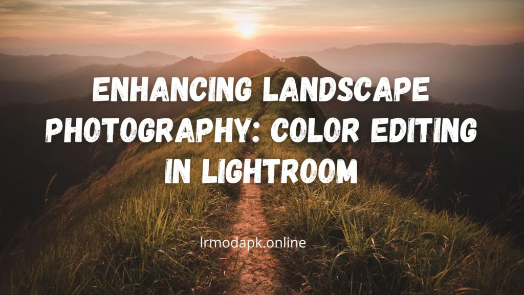 A Beginner’s Guide to Editing Landscape Photos