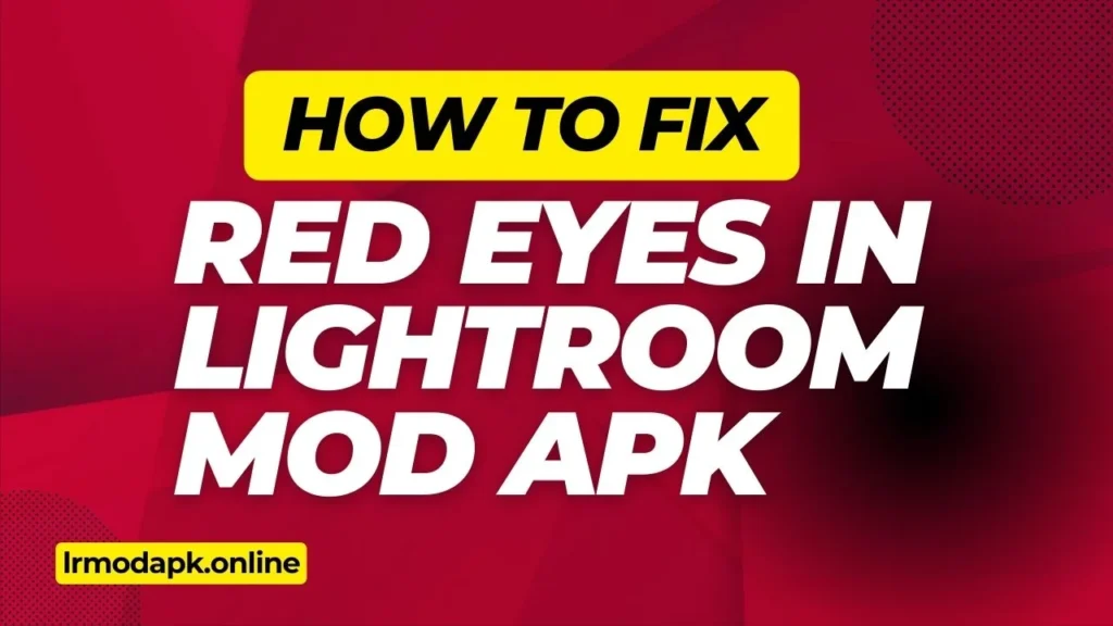  How to Fix Red Eyes in Lightroom Mod APK