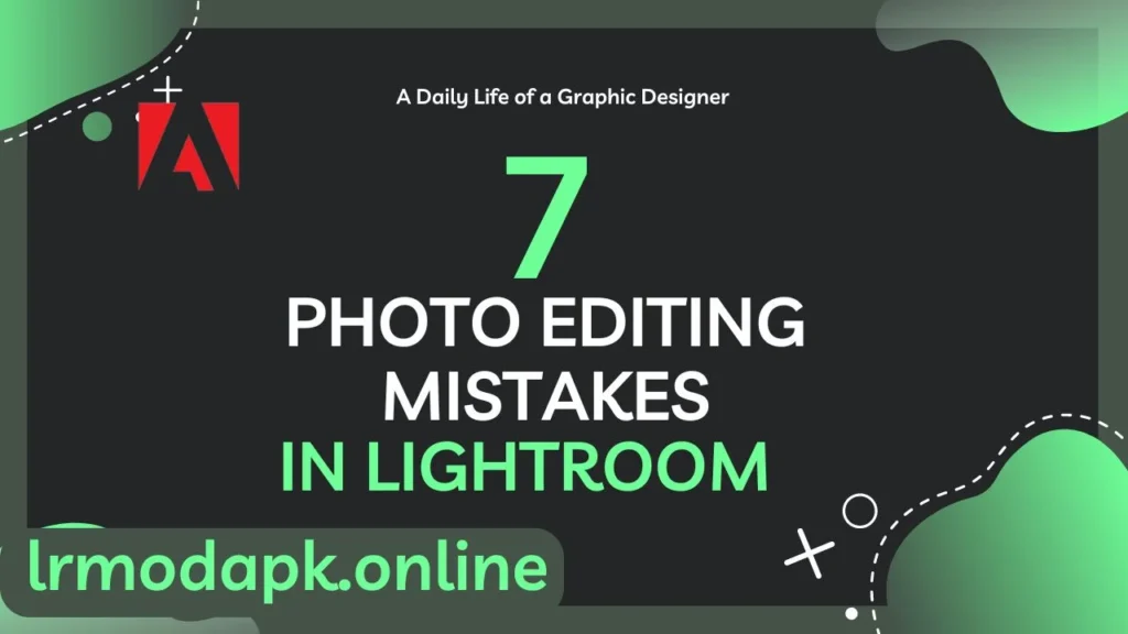 Avoid These 7 Beginners Photo Editing Mistakes in Lightroom Mod APK