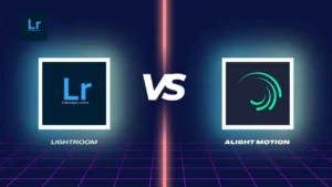 Lightroom VS Alight Motion | Which Is Better In 2024?